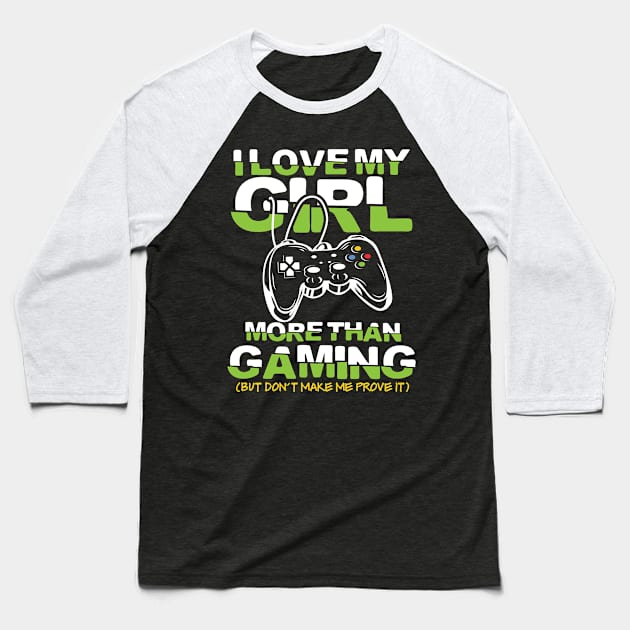 I Love My Girl More than Gaming But Don't Make Me Prove It Baseball T-Shirt by AngelBeez29